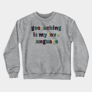 Geocaching is my love language Crewneck Sweatshirt